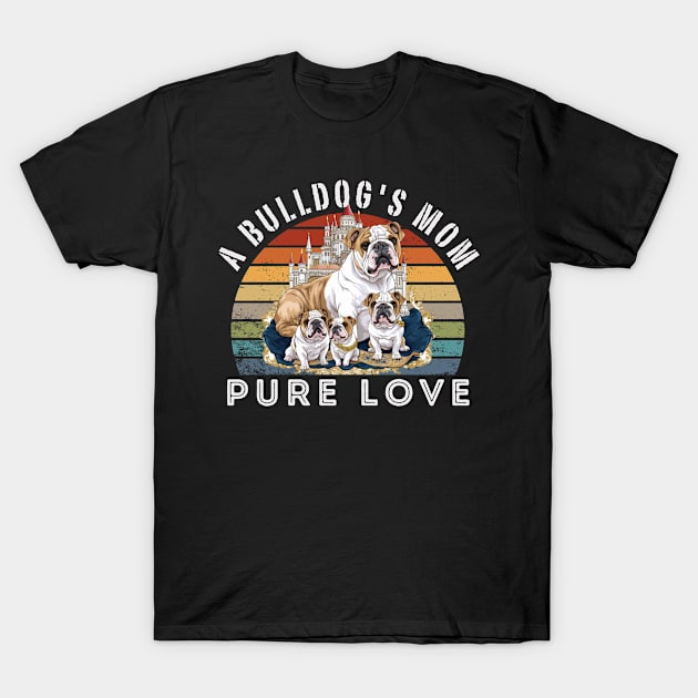 A Bulldog's Mom Pure Love T-Shirt by teestore_24